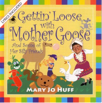 Mary Jo Huff: Gettin' Loose with Mother Goose CD with Lyrics