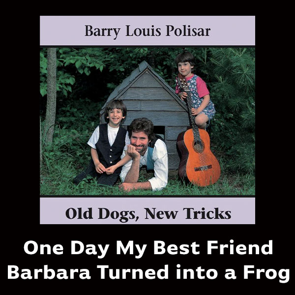 One Day My Best Friend Barbara Turned into a Frog