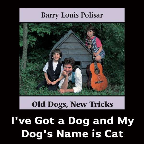 I've Got a Dog and My Dog's Name is Cat