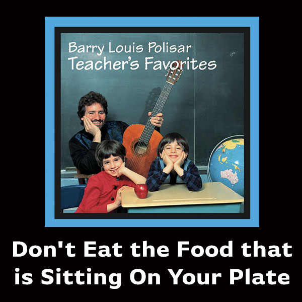 Don't Eat the Food that is Sitting On Your Plate