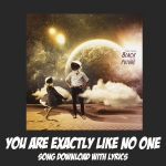 You Are Exactly Like No One Song Download with Lyrics