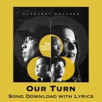 Our Turn Song Download with Lyrics