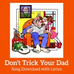 Don't Trick Your Dad Song Download with Lyrics