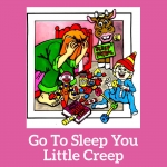 Go To Sleep You Little Creep Song Download with Lyrics