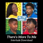 There's More to Me Interlude Download